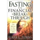 Fasting For Financial Breakthrough: A Guide to Uncovering God's Perfect Plan for Your Finances by Elmer L. Towns